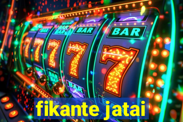 fikante jatai